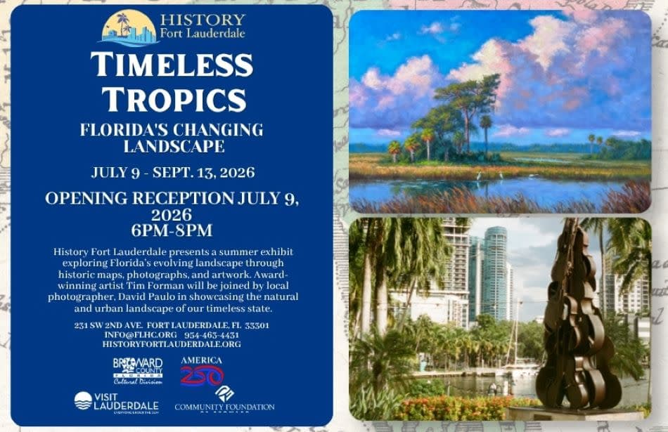 visitlauderdale.com “Timeless Tropics: Florida’s Changing Landscapes” Fine Art Exhibit at History Fort Lauderdale, Fort Lauderdale